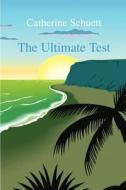 The Ultimate Test di Catherine Schuett edito da America Star Books