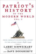A Patriot's History(r) of the Modern World, Vol. I: From America's Exceptional Ascent to the Atomic Bomb: 1898-1945 di Larry Schweikart, Dave Dougherty edito da SENTINEL