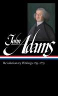 John Adams: Revolutionary Writings 1755-1775 (Loa #213) di John Adams edito da Library of America