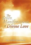 The Seven Manifestations Of Divine Love di Andre Des Etages edito da Holy Fire Publishing