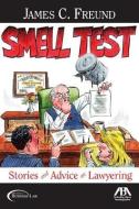 Smell Test: Stories and Advice on Lawyering di James C. Freund edito da AMER BAR ASSN