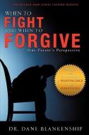 When to Fight and When to Forgive di Dane Blankenship edito da XULON PR