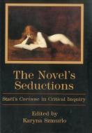 The Novel's Seductions di Karyna Szmurlo edito da Bucknell University Press