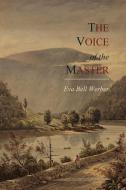 The Voice of the Master di Eva Bell Werber edito da MARTINO FINE BOOKS