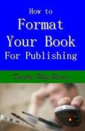 How to Format Your Book: For Publishing di Dorothy May Mercer edito da MERCER PUBN & MINISTRIES INC