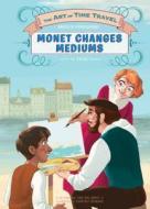 Monet Changes Mediums di Lisa Mullarkey, John Mullarkey edito da CALICO