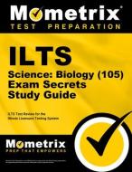Ilts Science: Biology (105) Exam Secrets Study Guide: Ilts Test Review for the Illinois Licensure Testing System edito da MOMETRIX MEDIA LLC