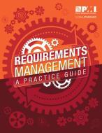 Requirements Management: A Practice Guide di Project Management Institute edito da PROJECT MGMT INST