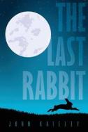 The Last Rabbit di John Kateley edito da Tate Publishing & Enterprises