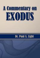 A Commentary on Exodus di Paul A. Light edito da Faithful Life Publishers