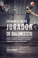 Creando el Mejor Jugador de Baloncesto di Joseph Correa edito da Finibi Inc