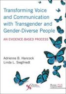 Transforming Voice And Communication With Transgender And Gender-diverse People di Adrienne B. Hancock, Linda Siegfriedt edito da Plural Publishing Inc