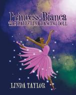 Princess Bianca the Ballerina Dancing Doll di Linda Taylor edito da Page Publishing Inc