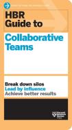 HBR Guide to Collaborative Teams (HBR Guide Series) di Harvard Business Review edito da HARVARD BUSINESS REVIEW PR