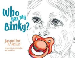 Who has my Binky? di Jacqueline Anson edito da VERTEL PUB