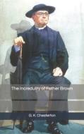 The Incredulity Of Father Brown di G K Chesterton edito da Independently Published