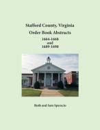 Stafford County, Virginia Order Book Abstracts 1664-1668 and 1689-1690 di Ruth Sparacio, Sam Sparacio edito da Heritage Books Inc.