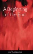 A BEGINNING OF THE END di BIRGITTA BERGHAMMAR edito da LIGHTNING SOURCE UK LTD