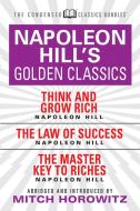 Napoleon Hill's Golden Classics (Condensed Classics): Featuring Think and Grow Rich, the Law of Success, and the Master  di Napoleon Hill edito da G&D MEDIA