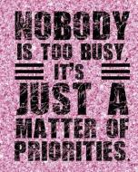 Nobody Is Too Busy It's Just a Matter of Priorities di Journalin Time edito da LIGHTNING SOURCE INC