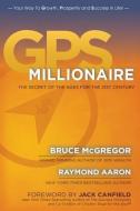 GPS Millionaire: The Secret of The Ages for the 21st Century di Raymond Aaron, Bruce McGregor edito da LIGHTNING SOURCE INC