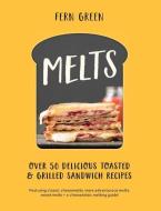 Melts: Over 50 Delicious Toasted and Grilled Sandwich Recipes for Breakfast, Lunch and Dinner di Fern Green edito da HARDIE GRANT BOOKS