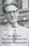 Towards The Unknown di Erlendur Haraldsson edito da White Crow Books
