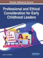 Professional and Ethical Consideration for Early Childhood Leaders di DENISE D CUNNINGHAM edito da Information Science Reference