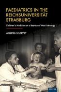 Paediatrics In The Reichsuniversitat Strassburg di Aisling Shalvey edito da University Of Exeter Press