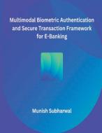 Multimodal Biometric Authentication and Secure Transaction Framework for E-Banking di Munish Subharwal edito da MOHAMMED ABDUL SATTAR