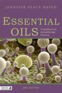 Essential Oils: A Handbook for Aromatherapy Practice Second Edition di Jennifer Peace Peace Rhind edito da SINGING DRAGON