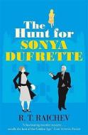 The Hunt For Sonya Dufrette di R. T. Raichev edito da Little, Brown Book Group