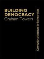 Building Democracy di Graham Towers edito da Taylor & Francis Ltd