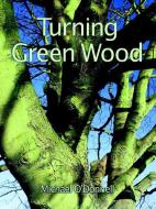 Turning Green Wood di Michael O'Donnell edito da Guild Of Master Craftsman Publications Ltd