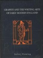 Graffiti and the Writing Arts of Early Modern England di Juliet Fleming edito da Reaktion Books