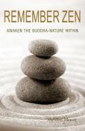 Remember Zen: Awaken the Buddha-Nature Within di Sheldon Moore edito da 4th Floor Press, Inc.