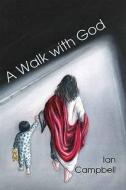 A Walk With God di Ian Campbell edito da Melrose Books