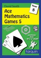 ACE Mathematics Games 5 di David Smith edito da Tarquin
