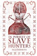 In Pursuit of Slave Hunters di Henry Wermuth edito da New Generation Publishing
