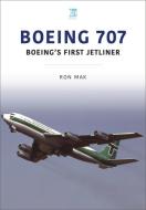 BOEING 707 BOEINGS FIRST JETLINER di RON MAK edito da CRECY PUBLISHING LIMITED