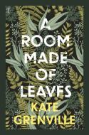 A Room Made of Leaves di Kate Grenville edito da TEXT PUB CO