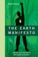 The Earth Manifesto: Saving Nature with Engaged Ecology di David Tracey edito da Rocky Mountain Books Incorporated