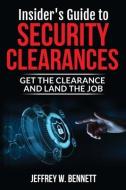 Insider's Guide to Security Clearances: Get the Clearance and Land the Job di Jeffrey Wayne Bennett edito da RED BIKE PUB