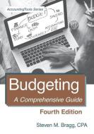 Budgeting: Fourth Edition: A Comprehensive Guide di Steven M. Bragg edito da ACCOUNTING TOOLS