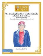 The Amazing True Story of Julia Mattocks: A Real Life Rosie the Riveter di A. Book by Me, Caleb Oxley edito da Createspace Independent Publishing Platform