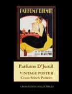 Parfums D'Jemil: Vintage Poster Cross Stitch Pattern di Cross Stitch Collectibles edito da Createspace Independent Publishing Platform