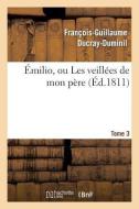 milio Ou Les Veill es de Mon P re. Tome 3 di Ducray-Duminil-F-G edito da Hachette Livre - Bnf