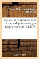 Notice Sur Le Minist re de la Guerre Depuis Son Origine Jusqu' Nos Jours di Avon-M edito da Hachette Livre - BNF