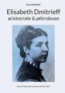 Elisabeth Dmitrieff, aristocrate et pétroleuse di Sylvie Braibant edito da Books on Demand