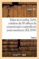 Édict du 6 juillet 1644, création en l'Hostel de Ville de Paris, de 49 offices de commissaires di Louis XIV edito da HACHETTE LIVRE